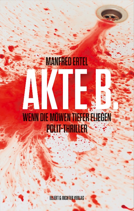 Manfred Ertel, „Akte B. – Wenn die Möwen tiefer fliegen“, Ellert & Richter, ISBN: 978-3-8319-0817-2, 384 Seiten, 18 €. © Ellert & Richter